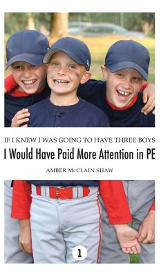 If I Knew I Was Going to Have Three Boys, I Would Have Paid More Attention in PE - Shaw, Amber McClain