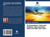 Transzendenz: Gott und Religion (das Jenseits), DNA und RNA (das Hier)