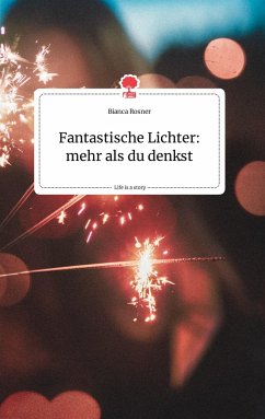 Fantastische Lichter: mehr als du denkst. Life is a Story - story.one - Rosner, Bianca