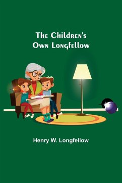The Children's Own Longfellow - W. Longfellow, Henry