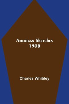 American Sketches 1908 - Whibley, Charles