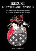 Irezumi le Tatouage Japonais - Les Significations du Tatouage Japonais et Méthode de Dessin au Style Irezumi (eBook, ePUB)