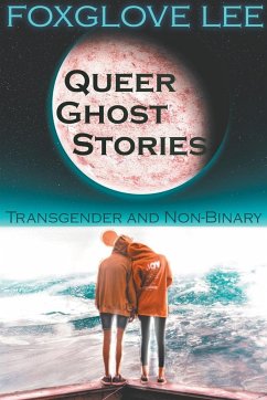 Transgender and Non-binary Queer Ghost Stories - Lee, Foxglove