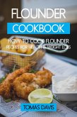 Flounder Cookbook: How to Cook Flounder - Recipes for Health & Weight Loss. (eBook, ePUB) Flounder Cookbook: How to Cook Flounder - Recipes for Health & Weight Loss. (eBook, ePUB)