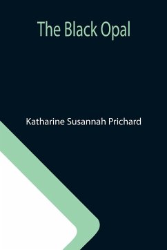The Black Opal - Susannah Prichard, Katharine