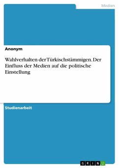 Wahlverhalten der Türkischstämmigen. Der Einfluss der Medien auf die politische Einstellung - Anonymous