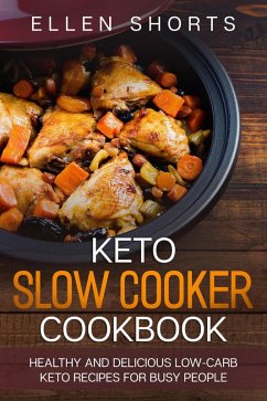Keto Slow Cooker Cookbook: Healthy and Delicious Low-carb Keto Recipes for Busy People (eBook, ePUB) - Shorts, Ellen