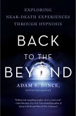 Back to the Beyond: Exploring Near-Death Experiences Through Hypnosis (eBook, ePUB)