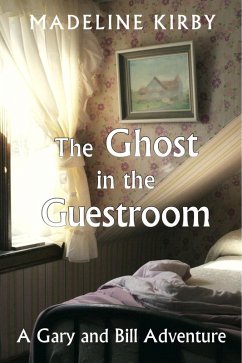 The Ghost in the Guestroom (Gary and Bill Adventures, #1) (eBook, ePUB) - Kirby, Madeline