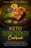 Keto Slow Cooker Cookbook: the Healthy, Easy and Ultimate Practical Guide to Burn Fat and Lose Weight by Cooking Delicious Meals (eBook, ePUB)