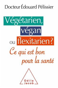 Vegetarien, vegan ou flexitarien ? (eBook, ePUB) - Edouard Pelissier, Pelissier