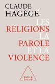 Les Religions, la Parole et la Violence (eBook, ePUB) Les Religions, la Parole et la Violence (eBook, ePUB)