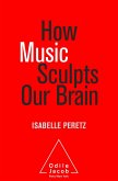 How Music Sculpts Our Brain (eBook, ePUB)