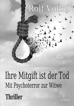 Ihre Mitgift ist der Tod - Mit Psychoterror zur Witwe - Thriller (eBook, ePUB) - Völkel, Rolf