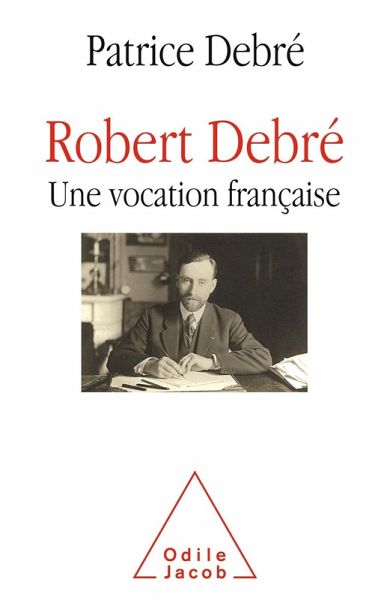 Robert Debre, une vocation francaise (eBook, ePUB) Robert Debre, une vocation francaise (eBook, ePUB)