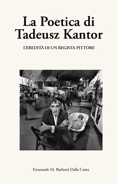 La Poetica di Tadeusz Kantor (eBook, ePUB) - Barboni Dalla Costa, Emanuele M.
