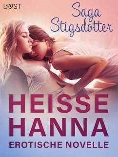 Heiße Hanna - Erotische Novelle (eBook, ePUB) - Stigsdotter, Saga