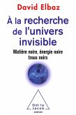 A la recherche de l'Univers invisible (eBook, ePUB) A la recherche de l'Univers invisible (eBook, ePUB)