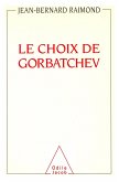 Le Choix de Gorbatchev (eBook, ePUB) Le Choix de Gorbatchev (eBook, ePUB)