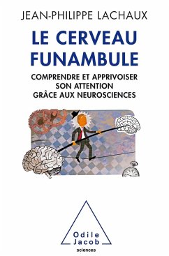 Le Cerveau funambule (eBook, ePUB) - Jean-Philippe Lachaux, Lachaux