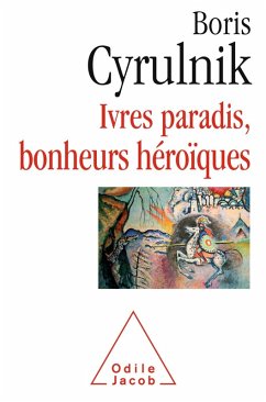 Ivres paradis, bonheurs heroiques (eBook, ePUB) - Boris Cyrulnik, Cyrulnik