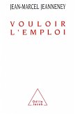 Vouloir l'emploi (eBook, ePUB) Vouloir l'emploi (eBook, ePUB)