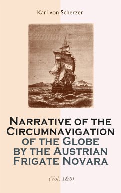 Narrative of the Circumnavigation of the Globe by the Austrian Frigate Novara (Vol. 1-3) (eBook, ePUB) - von Scherzer, Karl