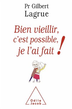 Bien vieillir, c'est possible, je l'ai fait (eBook, ePUB) - Gilbert Lagrue, Lagrue