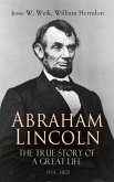 Abraham Lincoln – The True Story of a Great Life (Vol. 1&2) (eBook, ePUB)