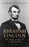 Abraham Lincoln - The True Story of a Great Life (Vol. 1&2) (eBook, ePUB)