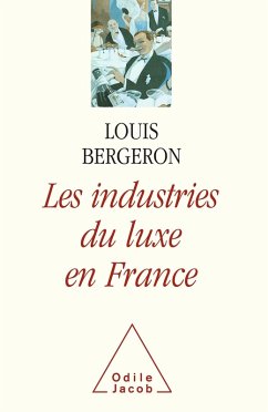 Les Industries de luxe en France (eBook, ePUB) - Louis Bergeron, Bergeron