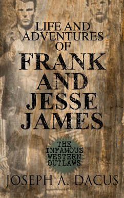 Life and Adventures of Frank and Jesse James: The Infamous Western Outlaws (eBook, ePUB) - Dacus, Joseph A.