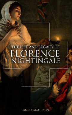 The Life and Legacy of Florence Nightingale (eBook, ePUB) - Matheson, Annie