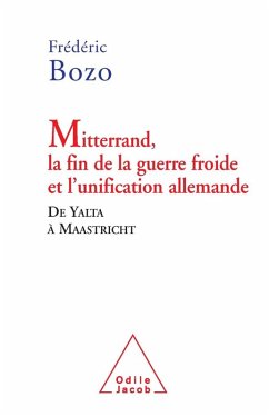 Mitterrand, la fin de la guerre froide et l'unification allemande (eBook, ePUB) - Frederic Bozo, Bozo