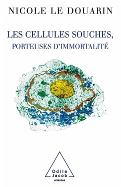 Les Cellules souches, porteuses d'immortalite (eBook, ePUB) - Nicole Le Douarin, Le Douarin