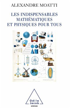 Les Indispensables mathematiques et physiques pour tous (eBook, ePUB) - Alexandre Moatti, Moatti