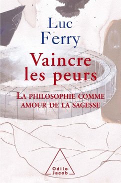 Vaincre les peurs (eBook, ePUB) - Luc Ferry, Ferry