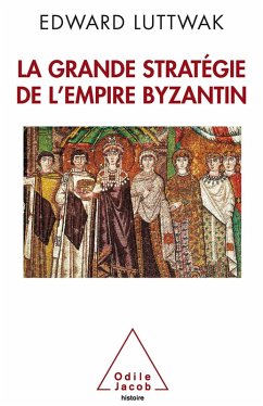 La Grande Strategie de l'empire byzantin (eBook, ePUB) - Edward N. Luttwak, Luttwak