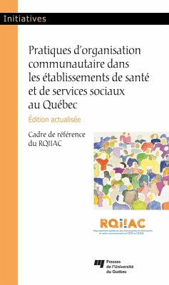 Pratiques d'organisation communautaire dans les etablissements de sante et de services sociaux au Quebec, edition actualisee (eBook, ePUB) - Rqiiac, Rqiiac