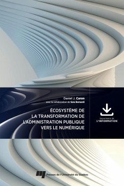 Ecosysteme de la transformation de l'administration publique vers le numerique (eBook, ePUB) - Daniel J. Caron, Caron