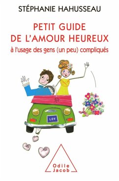 Petit guide de l'amour heureux a l'usage des gens (un peu) compliques (eBook, ePUB) - Stephanie Hahusseau, Hahusseau