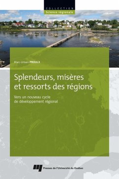 Splendeurs, miseres et ressorts des regions (eBook, ePUB) - Marc-Urbain Proulx, Proulx