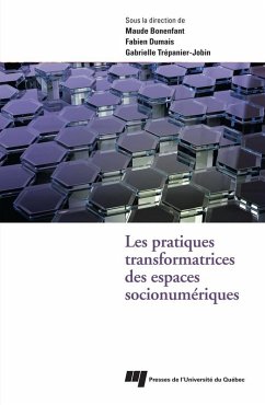 Les pratiques transformatrices des espaces socionumeriques (eBook, ePUB) - Maude Bonenfant, Bonenfant