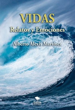 Vidas - Relatos y emociones (eBook, ePUB) - Martínez, Alberto Alexis