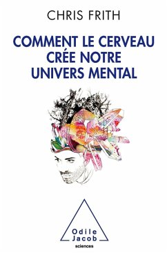 Comment le cerveau cree notre univers mental (eBook, ePUB) - Chris Frith, Frith