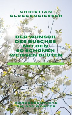 Der Wunsch des Busches mit den so schönen weißen Blüten (eBook, ePUB)