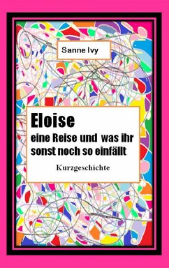 Eloise eine Reise und was Ihr sonst noch so einfällt (eBook, ePUB) - Ivy, Sanne