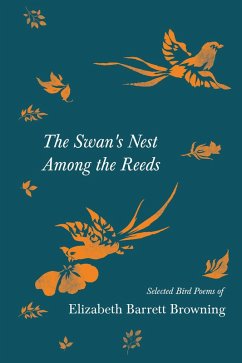 The Swan's Nest Among the Reeds - Selected Bird Poems of Elizabeth Barrett Browning (eBook, ePUB) - Browning, Elizabeth Barrett