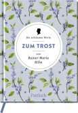 Die schönsten Worte zum Trost von Rainer Maria Rilke Die schönsten Worte zum Trost von Rainer Maria Rilke