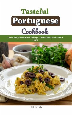 Cover Tasteful Portuguese Cookbook : Quick, Easy and Delicious Portugal Cuisines Recipes to Cook at Home (eBook, ePUB)